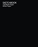 Sketchbook: Blank White Paper 130 Pages of 8 x 10 inches for Drawing, Graffiti, Manga or Sketching Classic Design paperback (Just Black)