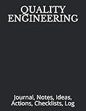 QUALITY ENGINEERING: Journal, Notes, Ideas, Actions, Checklists, Log (Quality Engineering Quality Control Quality Assurance and Reliability Journals and Notebooks)