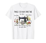 Things I do in my spare time funny Sewing Quilting T-shirt T-Shirt