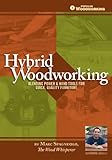 Hybrid Woodworking: Blending Power & Hand Tools for Quick, Quality Furniture (Popular Woodworking)