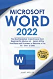 Microsoft Word 2022: The Most Updated Crash Course from Beginner to Advanced | Learn All the Functions and Features to Become a Pro in 7 Days or Less