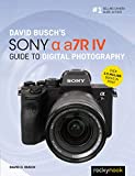 David Busch's Sony Alpha a7R IV Guide to Digital Photography (The David Busch Camera Guide Series)