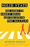 Solid State: The Story of 'Abbey Road' and the End of the Beatles