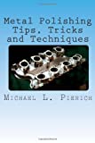 Metal Polishing Tips, Tricks and Techniques