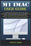 M1 IMAC USER GUIDE: A Complete Step By Step picture manual For Beginners And Seniors On How To Navigate Through The New 24-inch m1 chip iMac 2021 model Like A Pro with Tips And Tricks