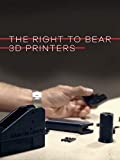 The Right to Bear 3D Printers