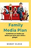 Family Media Plan: Guidelines On media Use Before You Give Your Child A Gadget