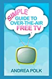 Simple Guide to Over-the-Air Free TV (Non-Technical Guide to Cord Cutting)