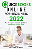 QuickBooks Online for Beginners 2022: The Most Updated Guide to QuickBooks for Small Business Owners