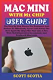 MAC MINI USER GUIDE: The Step By Step Manual For Beginners & Seniors On How To Master And Setup The New Apple M1 Chips Mac Mini Like A Pro With Well-Illustrative Screenshots And Keyboard Shortcuts.