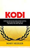 Kodi: Complete step by step guide on how to install Kodi on Fire Stick, Stream Live TV, and Install the Latest Add-Ons