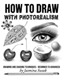 How to Draw with Photorealism: Drawing and Shading Techniques – Beginner to Advanced