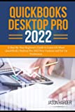 QuickBooks Desktop Pro 2022: A Step By Step Beginner's Guide to Learn All About QuickBooks Desktop Pro 2022 New Features and Set Up Preferences
