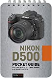 Nikon D500: Pocket Guide: Buttons, Dials, Settings, Modes, and Shooting Tips (The Pocket Guide Series for Photographers, 1)