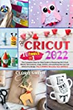 Cricut 2022: 10 Books in 1-The Complete Step-by-Step Guide to Mastering the Cricut World. Decorations, mugs, bottles, and anything else you can think of to design. +A BONUS: Monetize Your Abilities!