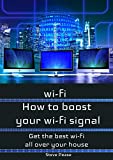 WI - FI: HOW TO BOOST YOUR WI - FI SIGNAL: Get the wi - fi and internet access you need all over your house