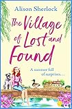 The Village of Lost and Found: The perfect uplifting, feel-good read from Alison Sherlock (The Riverside Lane Series Book 2)
