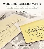 Modern Calligraphy: Everything You Need to Know to Get Started in Script Calligraphy