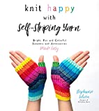 Knit Happy with Self-Striping Yarn: Bright, Fun and Colorful Sweaters and Accessories Made Easy