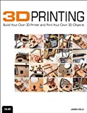 3D Printing: Build Your Own 3D Printer and Print Your Own 3D Objects