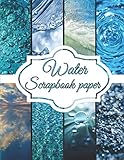 Water Scrapbook Paper: Scrapbooking Paper size 8.5 'x 11'| Decorative Craft Pages for Gift Wrapping, Journaling and Card Making | Premium Scrapbooking Pages for Crafters (Scrapbook Kit Paper)