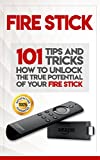 Fire Stick: How To Unlock The True Potential Of Your Fire Stick: Plus 101 Tips And Tricks!