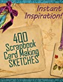 400 Scrapbook and Card Making Sketches: Instant Inspiration! (Beautiful Scrapbook Pages Fast 1)