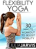 Flexibility Yoga 30 Minute Workout To Boost Mobility - Julia Jarvis