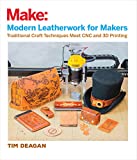 Modern Leatherwork for Makers: Traditional Craft Techniques Meet CNC and 3D Printing (Make:)