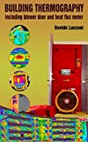 Building thermography: including blower door and heat flux meter
