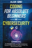 Coding for Absolute Beginners and Cybersecurity: 5 BOOKS IN 1 THE PROGRAMMING BIBLE: Learn Well the Fundamental Functions of Python, Java, C++ and How to Protect Your Data from Hacker Attacks