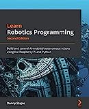 Learn Robotics Programming: Build and control AI-enabled autonomous robots using the Raspberry Pi and Python, 2nd Edition