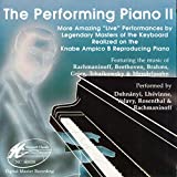 The Performing Piano 2: More Amazing Live Performances By Legendary Masters of the Keyboard Realized on the Knabe Ampico B Reproducing Piano Featuring the Music of Beethoven, Rachmanninoff, Brahms, Grieg, Tchiakowsy & Mendelsshom