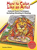 How to Color Like an Artist: Colored Pencil Techniques Including Blending & Shading