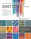 The Essential Guide to Color Knitting Techniques: Multicolor Yarns, Plain and Textured Stripes, Entrelac and Double Knitting, Stranding and Intarsia, Mosaic and Shadow Knitting, 150 Color Patterns